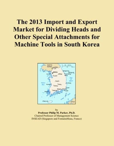 The 2013 Import and Export Market for Dividing Heads and Other Special Attachments for Machine Tools in South Korea