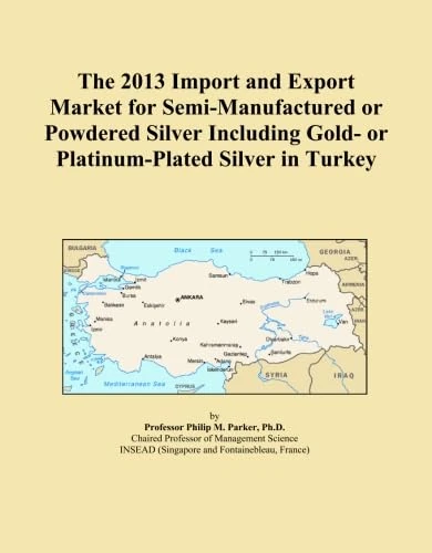 The 2013 Import and Export Market for Semi-Manufactured or Powdered Silver Including Gold- or Platinum-Plated Silver in Turkey