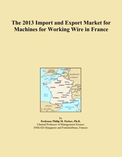 The 2013 Import and Export Market for Machines for Working Wire in France
