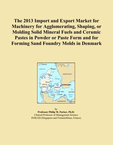 The 2013 Import and Export Market for Machinery for Agglomerating, Shaping, or Molding Solid Mineral Fuels and Ceramic Pastes in Powder or Paste Form and for Forming Sand Foundry Molds in Denmark