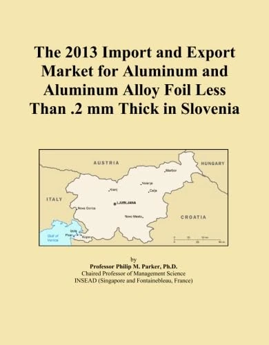 The 2013 Import and Export Market for Aluminum and Aluminum Alloy Foil Less Than .2 mm Thick in Slovenia