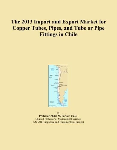 The 2013 Import and Export Market for Copper Tubes, Pipes, and Tube or Pipe Fittings in Chile