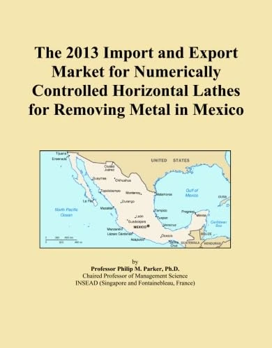 The 2013 Import and Export Market for Numerically Controlled Horizontal Lathes for Removing Metal in Mexico