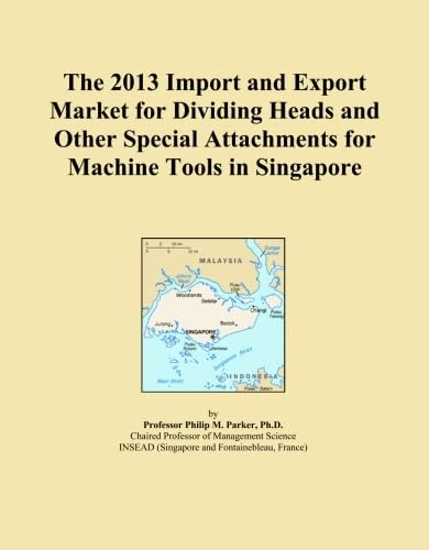 The 2013 Import and Export Market for Dividing Heads and Other Special Attachments for Machine Tools in Singapore