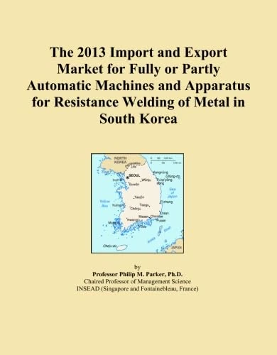 The 2013 Import and Export Market for Fully or Partly Automatic Machines and Apparatus for Resistance Welding of Metal in South Korea