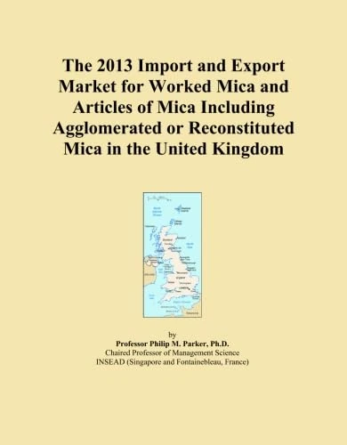 The 2013 Import and Export Market for Worked Mica and Articles of Mica Including Agglomerated or Reconstituted Mica in the United Kingdom