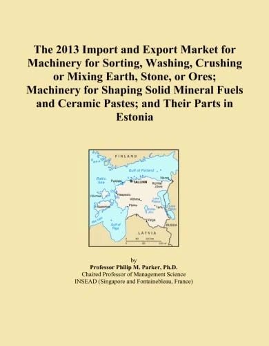 The 2013 Import and Export Market for Machinery for Sorting, Washing, Crushing or Mixing Earth, Stone, or Ores; Machinery for Shaping Solid Mineral Fuels and Ceramic Pastes; and Their Parts in Estonia