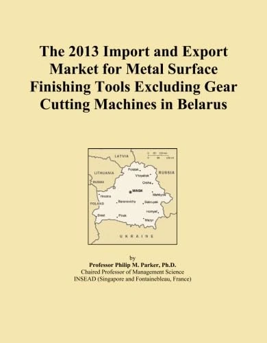 The 2013 Import and Export Market for Metal Surface Finishing Tools Excluding Gear Cutting Machines in Belarus