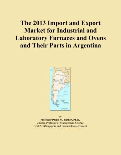 The 2013 Import and Export Market for Industrial and Laboratory Furnaces and Ovens and Their Parts in Argentina