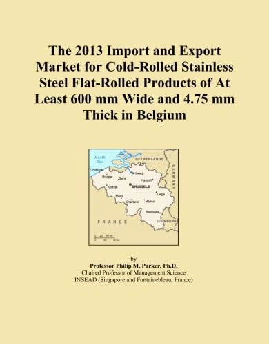 The 2013 Import and Export Market for Cold-Rolled Stainless Steel Flat-Rolled Products of At Least 600 mm Wide and 4.75 mm Thick in Belgium