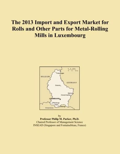 The 2013 Import and Export Market for Rolls and Other Parts for Metal-Rolling Mills in Luxembourg
