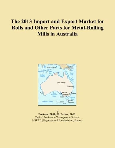 The 2013 Import and Export Market for Rolls and Other Parts for Metal-Rolling Mills in Australia