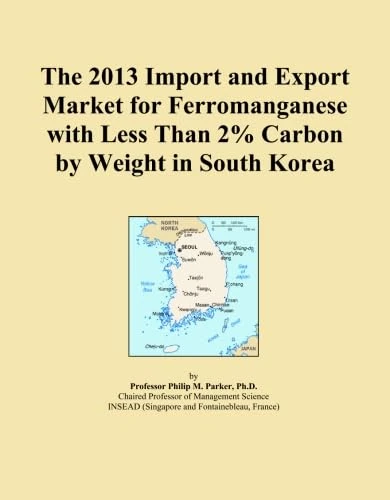 The 2013 Import and Export Market for Ferromanganese with Less Than 2% Carbon by Weight in South Korea