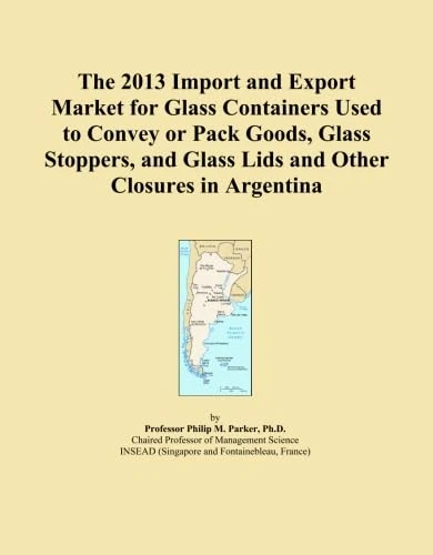 The 2013 Import and Export Market for Glass Containers Used to Convey or Pack Goods, Glass Stoppers, and Glass Lids and Other Closures in Argentina