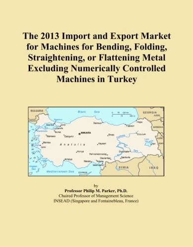 The 2013 Import and Export Market for Machines for Bending, Folding, Straightening, or Flattening Metal Excluding Numerically Controlled Machines in Turkey