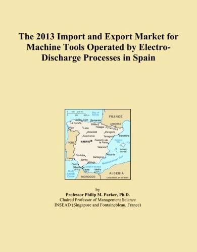 The 2013 Import and Export Market for Machine Tools Operated by Electro-Discharge Processes in Spain