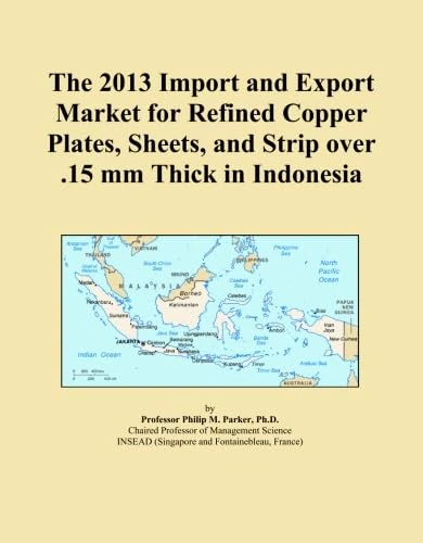 The 2013 Import and Export Market for Refined Copper Plates, Sheets, and Strip over .15 mm Thick in Indonesia