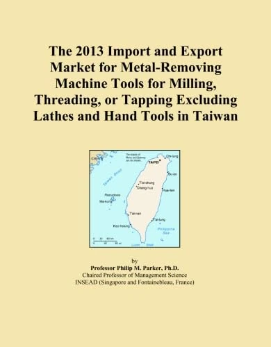 The 2013 Import and Export Market for Metal-Removing Machine Tools for Milling, Threading, or Tapping Excluding Lathes and Hand Tools in Taiwan
