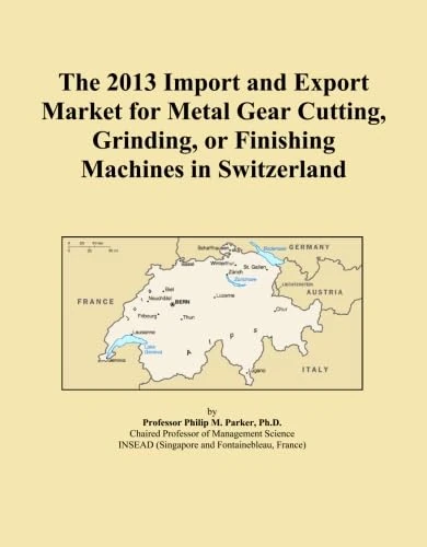 The 2013 Import and Export Market for Metal Gear Cutting, Grinding, or Finishing Machines in Switzerland