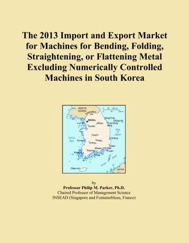 The 2013 Import and Export Market for Machines for Bending, Folding, Straightening, or Flattening Metal Excluding Numerically Controlled Machines in South Korea