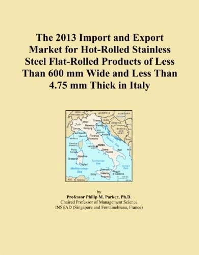 The 2013 Import and Export Market for Hot-Rolled Stainless Steel Flat-Rolled Products of Less Than 600 mm Wide and Less Than 4.75 mm Thick in Italy