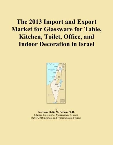 The 2013 Import and Export Market for Glassware for Table, Kitchen, Toilet, Office, and Indoor Decoration in Israel