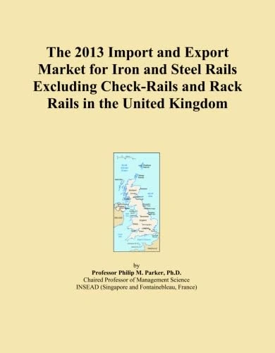 The 2013 Import and Export Market for Iron and Steel Rails Excluding Check-Rails and Rack Rails in the United Kingdom