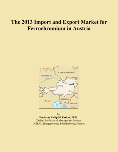 The 2013 Import and Export Market for Ferrochromium in Austria