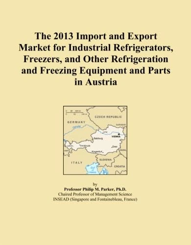 The 2013 Import and Export Market for Industrial Refrigerators, Freezers, and Other Refrigeration and Freezing Equipment and Parts in Austria