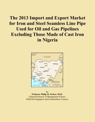 The 2013 Import and Export Market for Iron and Steel Seamless Line Pipe Used for Oil and Gas Pipelines Excluding Those Made of Cast Iron in Nigeria