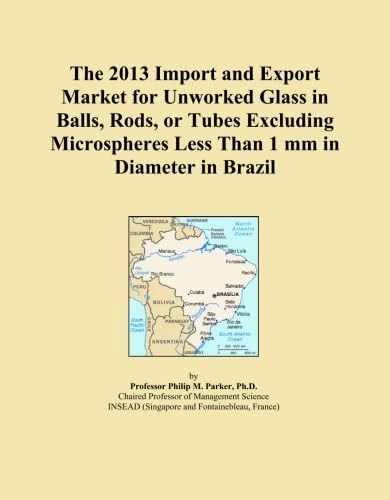 The 2013 Import and Export Market for Unworked Glass in Balls, Rods, or Tubes Excluding Microspheres Less Than 1 mm in Diameter in Brazil