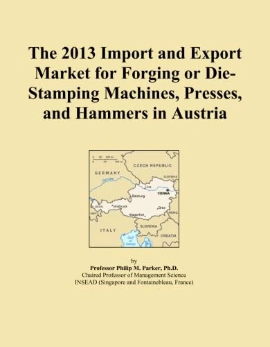 The 2013 Import and Export Market for Forging or Die-Stamping Machines, Presses, and Hammers in Austria