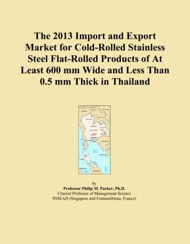 The 2013 Import and Export Market for Cold-Rolled Stainless Steel Flat-Rolled Products of At Least 600 mm Wide and Less Than 0.5 mm Thick in Thailand