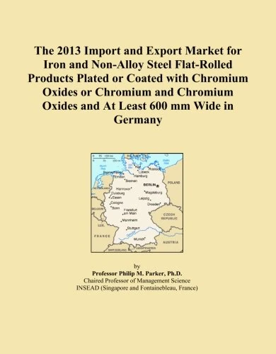 The 2013 Import and Export Market for Iron and Non-Alloy Steel Flat-Rolled Products Plated or Coated with Chromium Oxides or Chromium and Chromium Oxides and At Least 600 mm Wide in Germany
