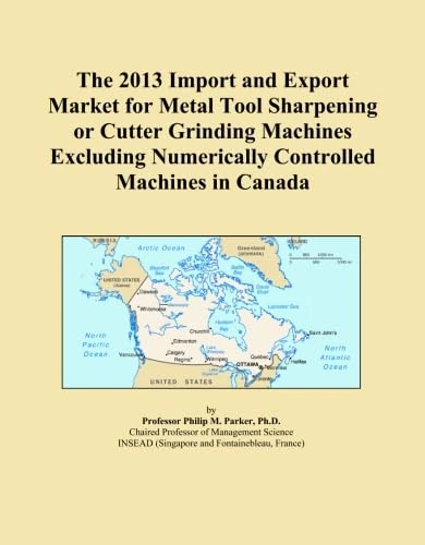 The 2013 Import and Export Market for Metal Tool Sharpening or Cutter Grinding Machines Excluding Numerically Controlled Machines in Canada