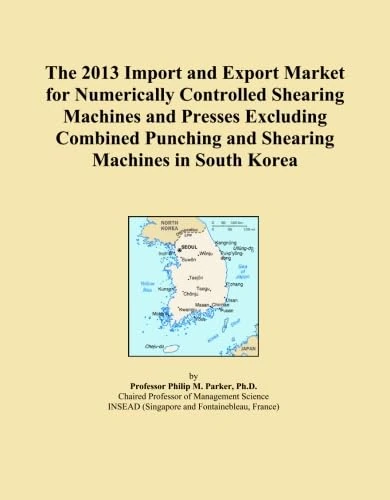 The 2013 Import and Export Market for Numerically Controlled Shearing Machines and Presses Excluding Combined Punching and Shearing Machines in South Korea