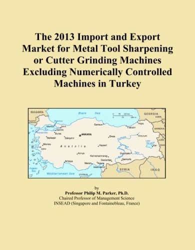 The 2013 Import and Export Market for Metal Tool Sharpening or Cutter Grinding Machines Excluding Numerically Controlled Machines in Turkey