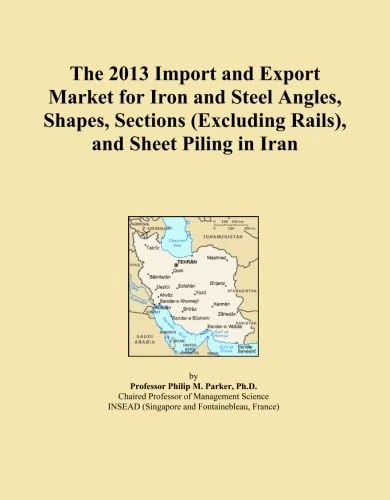 The 2013 Import and Export Market for Iron and Steel Angles, Shapes, Sections (Excluding Rails), and Sheet Piling in Iran