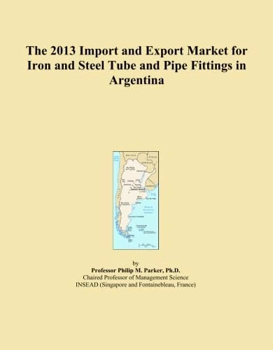 The 2013 Import and Export Market for Iron and Steel Tube and Pipe Fittings in Argentina