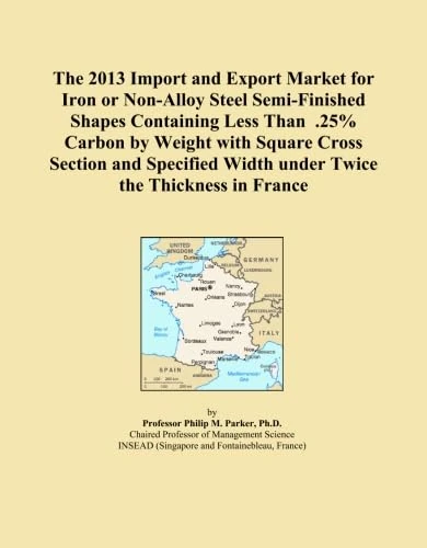 The 2013 Import and Export Market for Iron or Non-Alloy Steel Semi-Finished Shapes Containing Less Than .25% Carbon by Weight with Square Cross ... Width under Twice the Thickness in France
