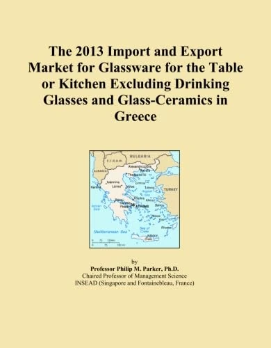 The 2013 Import and Export Market for Glassware for the Table or Kitchen Excluding Drinking Glasses and Glass-Ceramics in Greece