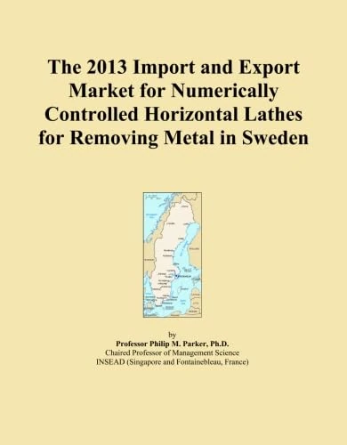 The 2013 Import and Export Market for Numerically Controlled Horizontal Lathes for Removing Metal in Sweden