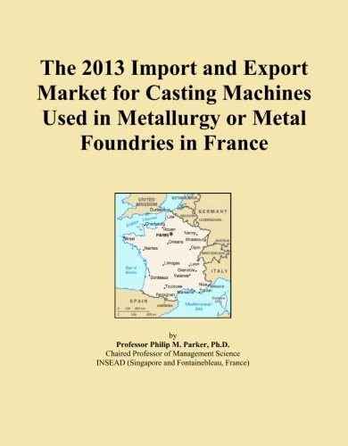 The 2013 Import and Export Market for Casting Machines Used in Metallurgy or Metal Foundries in France