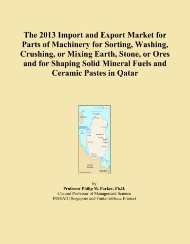 The 2013 Import and Export Market for Parts of Machinery for Sorting, Washing, Crushing, or Mixing Earth, Stone, or Ores and for Shaping Solid Mineral Fuels and Ceramic Pastes in Qatar