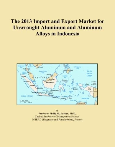 The 2013 Import and Export Market for Unwrought Aluminum and Aluminum Alloys in Indonesia