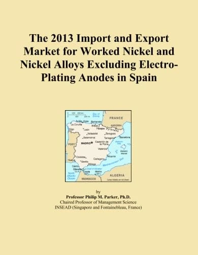 The 2013 Import and Export Market for Worked Nickel and Nickel Alloys Excluding Electro-Plating Anodes in Spain