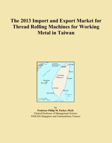 The 2013 Import and Export Market for Thread Rolling Machines for Working Metal in Taiwan