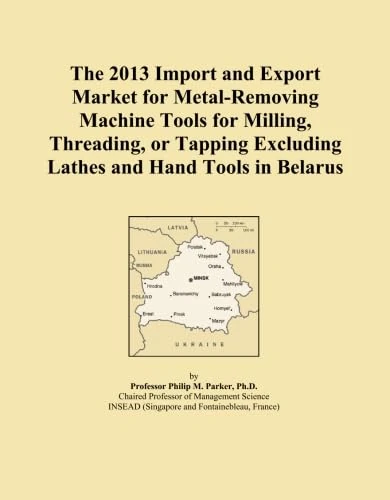 The 2013 Import and Export Market for Metal-Removing Machine Tools for Milling, Threading, or Tapping Excluding Lathes and Hand Tools in Belarus
