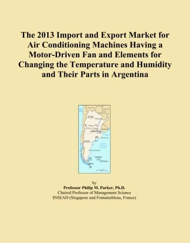 The 2013 Import and Export Market for Air Conditioning Machines Having a Motor-Driven Fan and Elements for Changing the Temperature and Humidity and Their Parts in Argentina