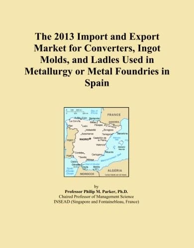 The 2013 Import and Export Market for Converters, Ingot Molds, and Ladles Used in Metallurgy or Metal Foundries in Spain